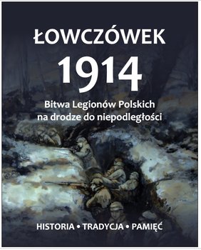 Łowczówek 1914. Bitwa Legionów Polskich na drodze do niepodległości