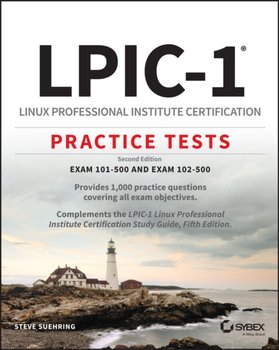 LPIC-1 Linux Professional Institute Certification Practice Tests: Exam 101-500 and Exam 102-500 - Suehring Steve