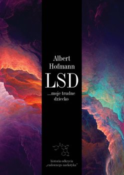 LSD... moje trudne dziecko - Hofmann Albert