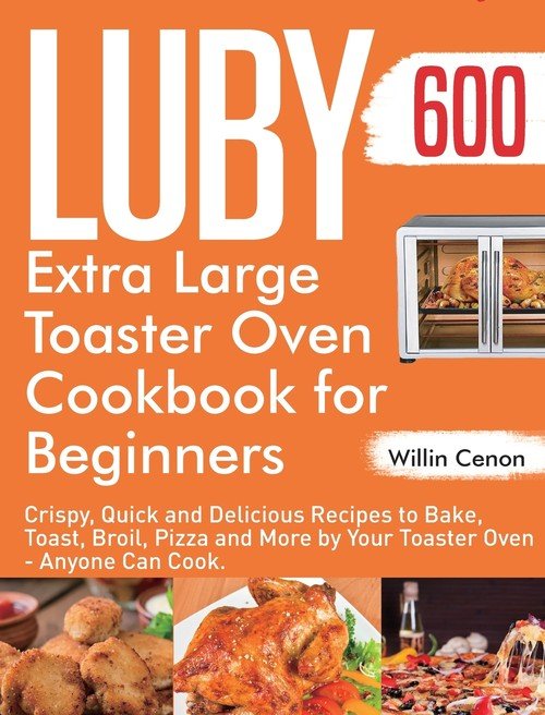 Luby Extra Large Toaster Oven Cookbook for Beginners Cenon Willin