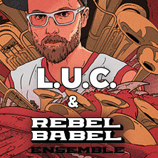 L.U.C & Rebel Babel Ensemble