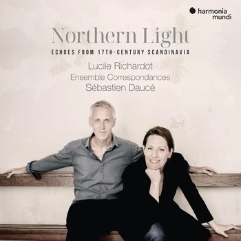 Lucile Richardot, Sébastien Dauce, Ensemble Correspondances Northern Light. Echoes from 17th-century Scandinavia - Richardot Lucile, Dauce Sebastien, Ensemble Correspondances