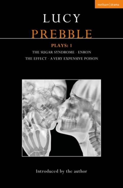 Lucy Prebble Plays 1: The Sugar Syndrome; Enron; The Effect; A Very ...