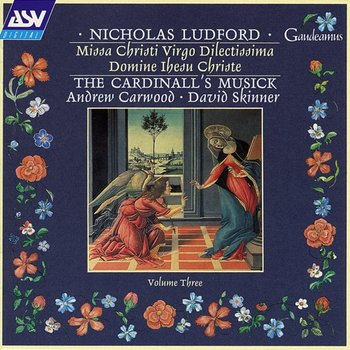 Ludford: Missa Christi virgo dilectissima; Domine Ihesu Christe - The Cardinall's Musick, Andrew Carwood, David Skinner