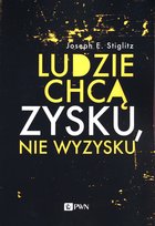 Ludzie chcą zysku, nie wyzysku Stiglitz Joseph E.