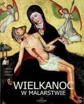 Ludzie czasy dzieła Wielkanoc w Malarstwie Opracowanie zbiorowe