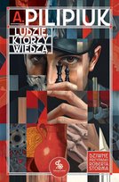 Ludzie, którzy wiedzą Pilipiuk Andrzej