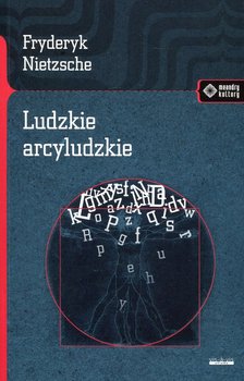 Ludzkie arcyludzkie - Nietzsche Fryderyk