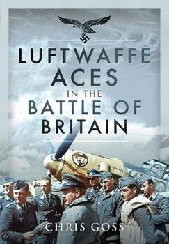 Luftwaffe Aces in the Battle of Britain - Goss Chris
