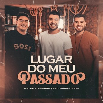 Lugar do Meu Passado - Mayke & Rodrigo feat. Murilo Huff