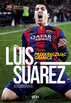 Luis Suarez. Przekraczając granice. Autobiografia - Suarez Luis, Jenson Peter, Lowe Sid
