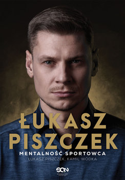 Łukasz Piszczek. Mentalność sportowca - Łukasz Piszczek, Kamil Wódka