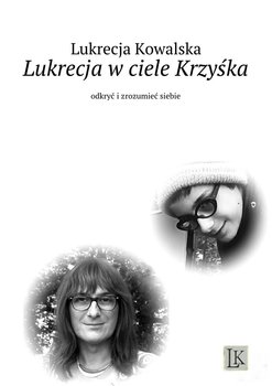 Lukrecja w ciele Krzyśka - Kowalska Lukrecja