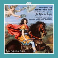 Lully & Charpentier: Idylle sur la paix; La Fête de Rueil Boston Early Music Festival Orchestra & Chorus