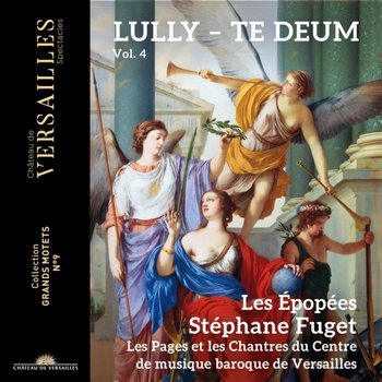 Lully: Te Deum. Volume 4 - Les Pages et Les Chantres du Centre de Musique Baroque de Versailles, Les Epopees