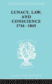 Lunacy, Law and Conscience, 1744-1845 - Jones Kathleen