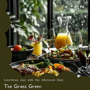 Lunchtime Jazz with the Afternoon Rain - The Grass Green