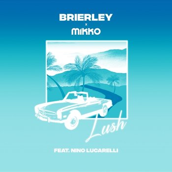 Lush - Brierley & Mikko feat. Nino Lucarelli