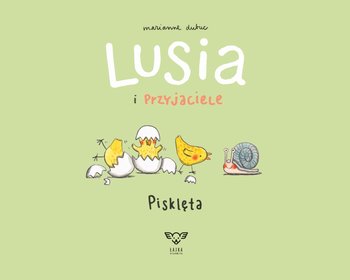 Lusia i przyjaciele. Pisklęta - Dubuc Marianne