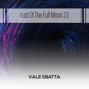 Lust Of The Full Moon 23 - Vale Sbatta