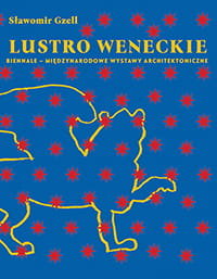 Lustro Weneckie. Biennale - Międzynarodowe Wystawy Architektoniczne - Gzell Sławomir