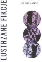 Lustrzane fikcje Gabryel Juliusz