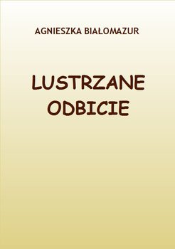 Lustrzane odbicie - Białomazur Agnieszka