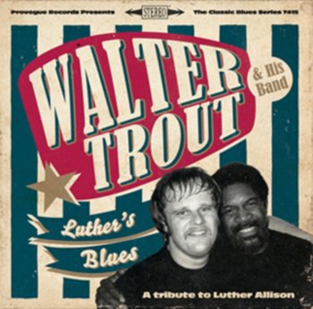 Luther's Blues. A Tribute To Luther Allison - Trout Walter