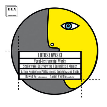 Lutosławski: Utwory wokalno-instrumentalne - Szablewska-Borzykowska Łucja, Bartmiński Rafał, Kierner Stanisław