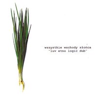 Luv Etno Logic Dub Wszystkie Wschody Słońca