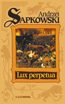 Lux perpetua. Trylogia husycka. Tom 3 - Sapkowski Andrzej