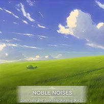 Luxurious and Soothing Morning Music Noble Noises
