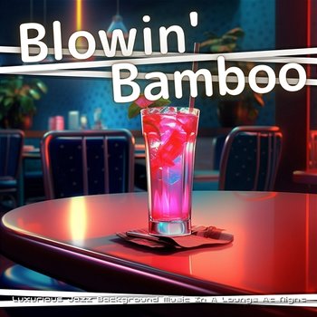 Luxurious Jazz Background Music in a Lounge at Night - Blowin' Bamboo