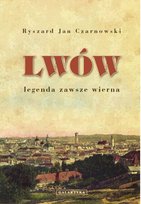 Lwów. Legenda zawsze wierna Czarnowski Ryszard Jan