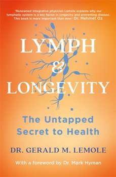Lymph & Longevity: The Untapped Secret To Health - Dr Gerald M Lemole