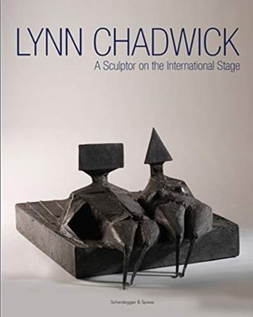 Lynn Chadwick: A Sculptor on the International Stage - Bird Michael, Marin R. Sullivan