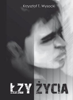 Łzy życia - Wysocki Krzysztof T.