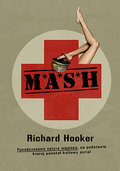 M*A*S*H. Ponadczasowa satyra wojenna, na podstawie której powstał kultowy serial - Hooker Richard