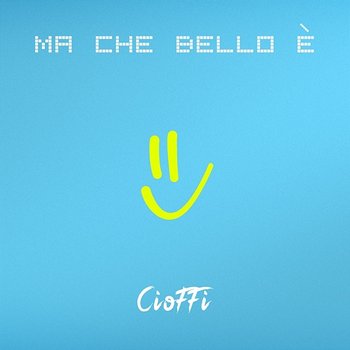 Ma che bello è - Cioffi