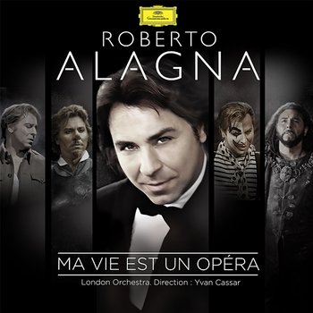 Ma vie est un opéra - Roberto Alagna, London Orchestra, Yvan Cassar