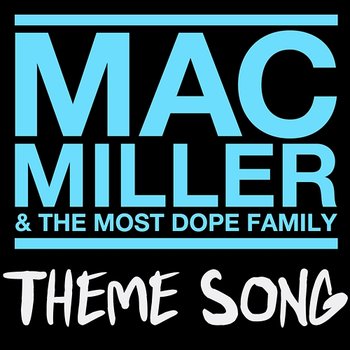 Mac Miller & The Most Dope Family Theme Song - Mac Miller
