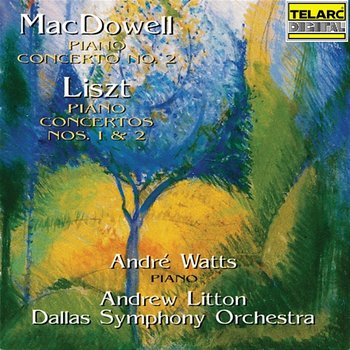 MacDowell: Piano Concerto No. 2 - Liszt: Piano Concertos Nos. 1 & 2 - Andre Watts, Andrew Litton, Dallas Symphony Orchestra