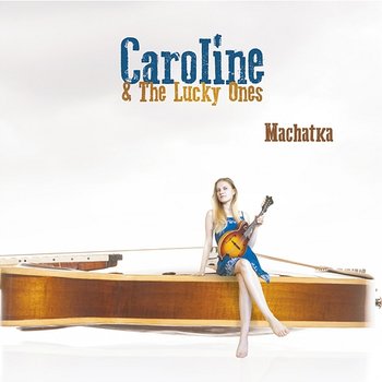 Machatka - Caroline & the Lucky Ones