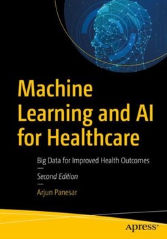 Machine Learning and AI for Healthcare Big Data for Improved Health Outcomes - Arjun Panesar