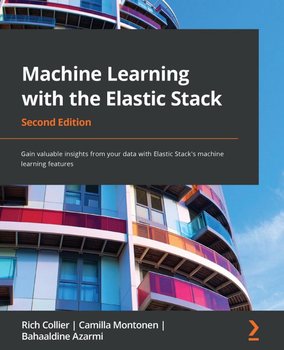 Machine Learning with the Elastic Stack - Rich Collier, Camilla Montonen, Bahaaldine Azarmi