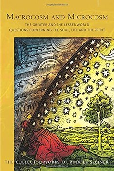 Macrocosm and Microcosm: The Greater and the Lesser World - Rudolf Steiner