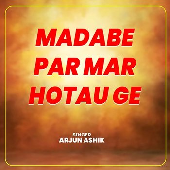 Madabe Par Mar Hotau Ge - Arjun Ashik