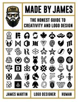 Made by James: The Honest Guide to Creativity and Logo Design James Martin