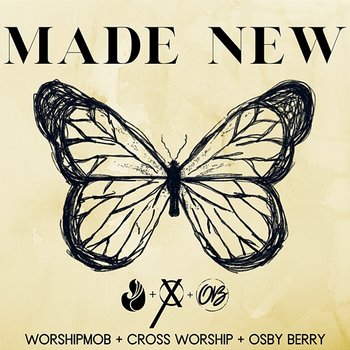 Made New - WorshipMob, Cross Worship, Osby Berry
