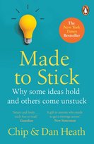 Made to Stick: Why some ideas take hold and others come unstuck Heath Dan, Heath Chip